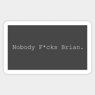 Nobody F*cks Brian (Light on Dark) Sticker